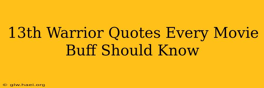 13th Warrior Quotes Every Movie Buff Should Know