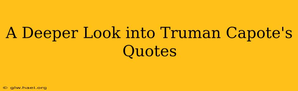 A Deeper Look into Truman Capote's Quotes