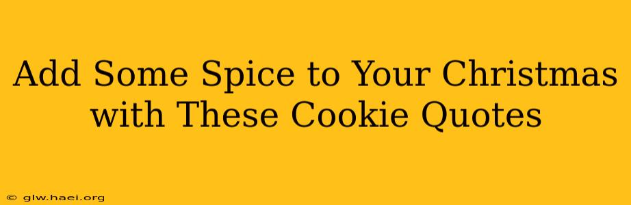 Add Some Spice to Your Christmas with These Cookie Quotes