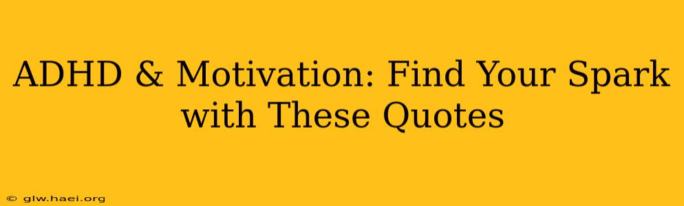 ADHD & Motivation: Find Your Spark with These Quotes