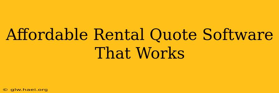 Affordable Rental Quote Software That Works