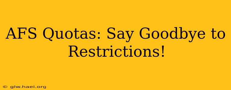 AFS Quotas: Say Goodbye to Restrictions!
