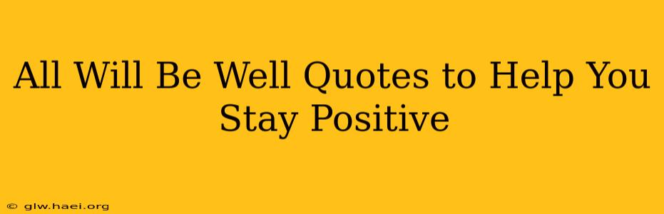 All Will Be Well Quotes to Help You Stay Positive