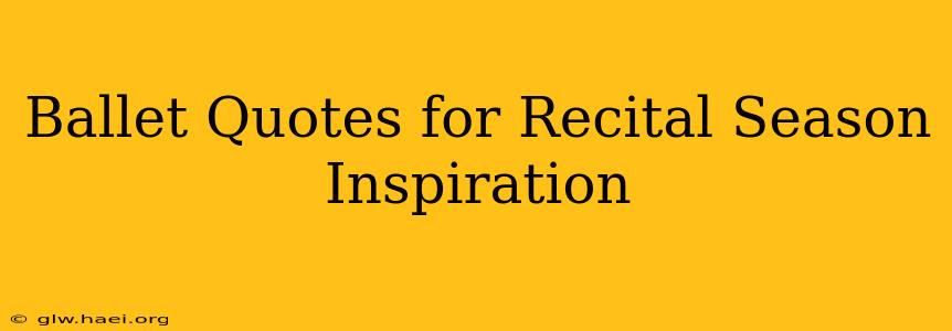 Ballet Quotes for Recital Season Inspiration