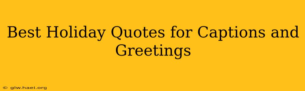 Best Holiday Quotes for Captions and Greetings