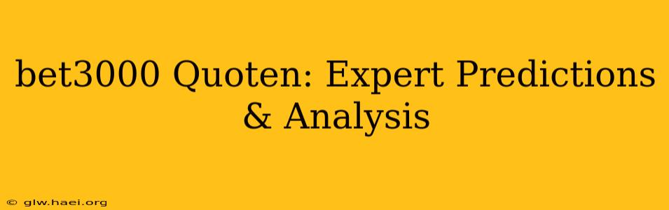 bet3000 Quoten: Expert Predictions & Analysis