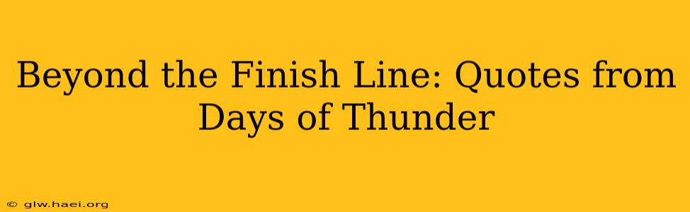 Beyond the Finish Line: Quotes from Days of Thunder