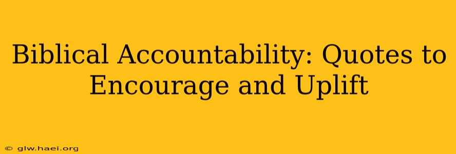 Biblical Accountability: Quotes to Encourage and Uplift