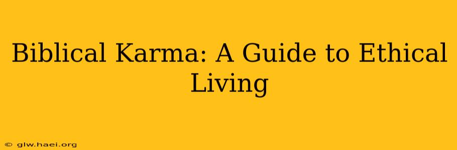 Biblical Karma: A Guide to Ethical Living