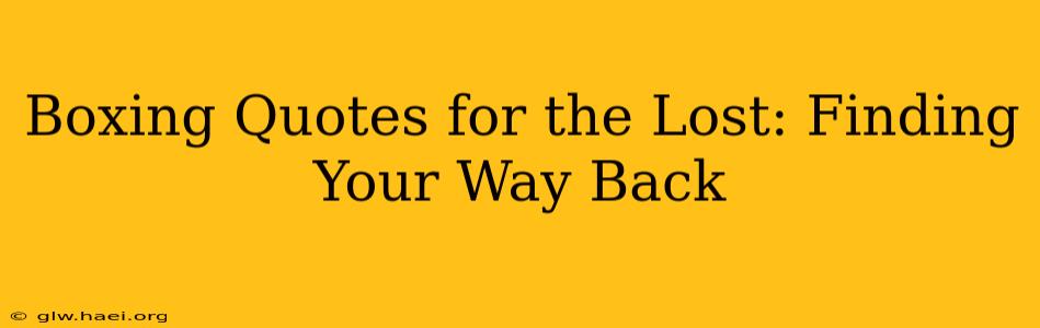 Boxing Quotes for the Lost: Finding Your Way Back