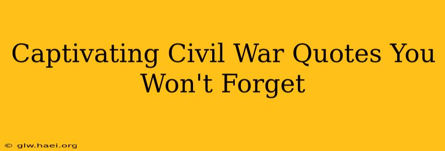 Captivating Civil War Quotes You Won't Forget
