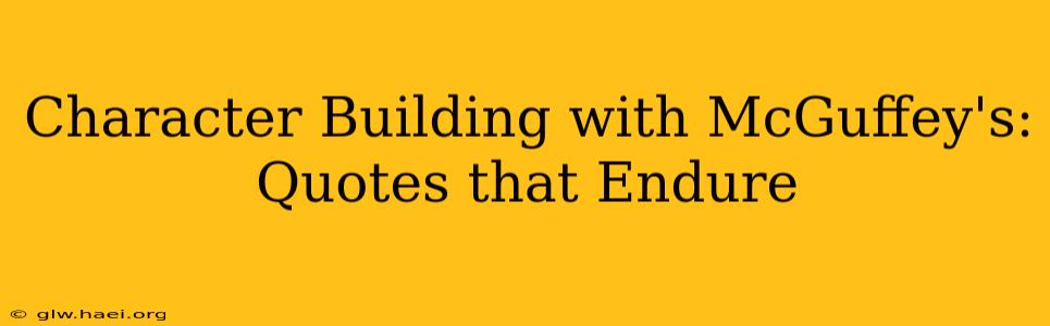 Character Building with McGuffey's: Quotes that Endure