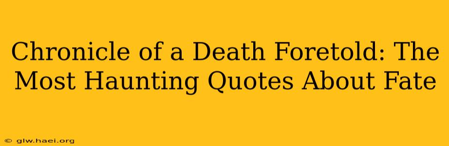 Chronicle of a Death Foretold: The Most Haunting Quotes About Fate