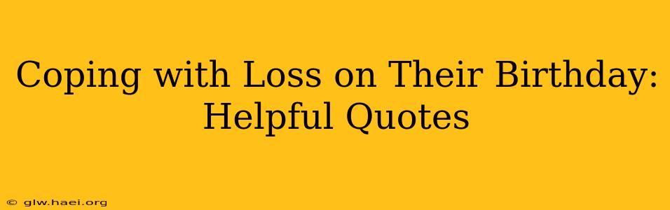 Coping with Loss on Their Birthday:  Helpful Quotes