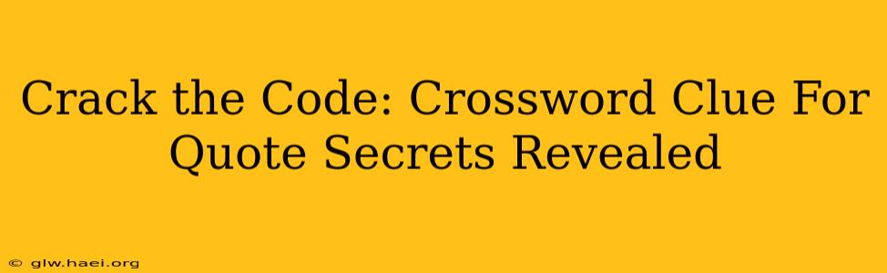 Crack the Code: Crossword Clue For Quote Secrets Revealed