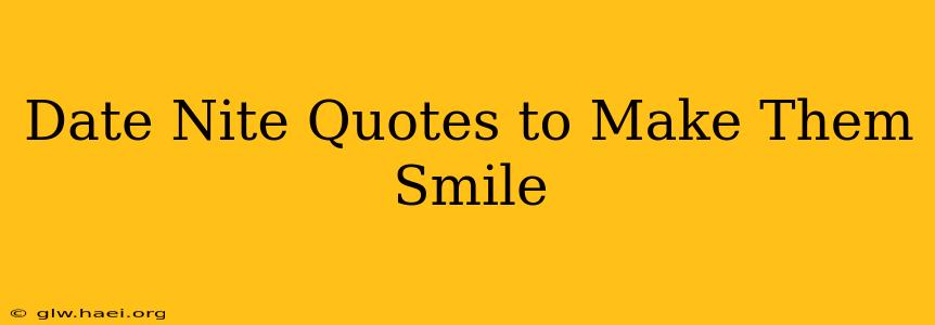 Date Nite Quotes to Make Them Smile