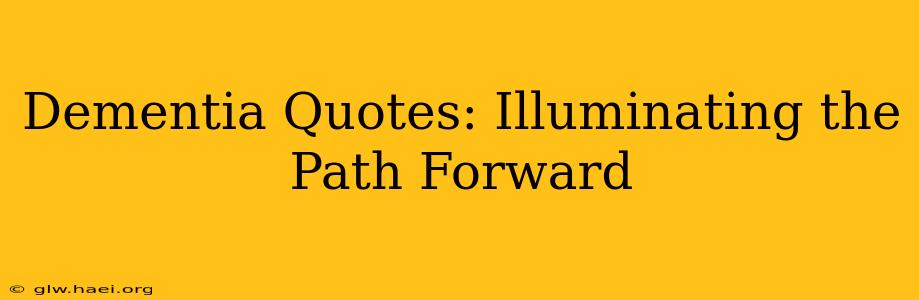 Dementia Quotes: Illuminating the Path Forward