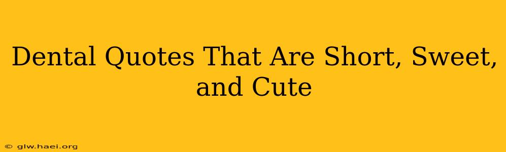 Dental Quotes That Are Short, Sweet, and Cute