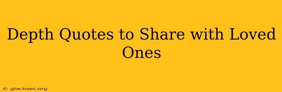 Depth Quotes to Share with Loved Ones