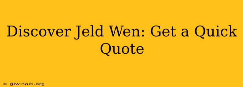 Discover Jeld Wen: Get a Quick Quote