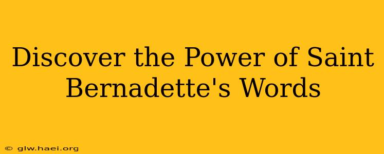 Discover the Power of Saint Bernadette's Words