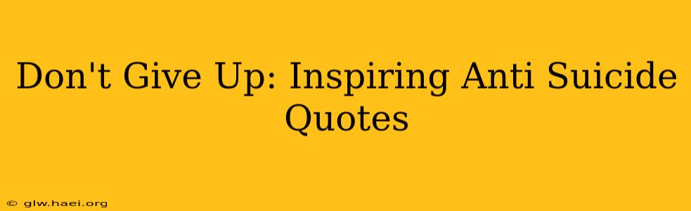 Don't Give Up: Inspiring Anti Suicide Quotes