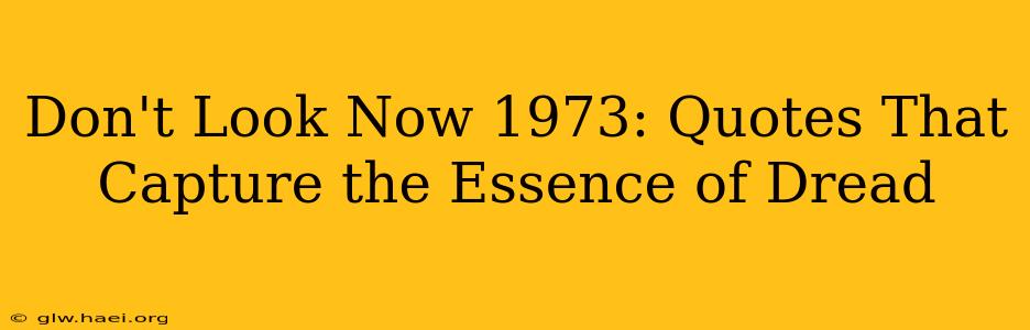 Don't Look Now 1973: Quotes That Capture the Essence of Dread