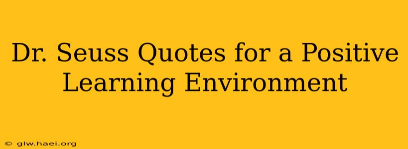 Dr. Seuss Quotes for a Positive Learning Environment