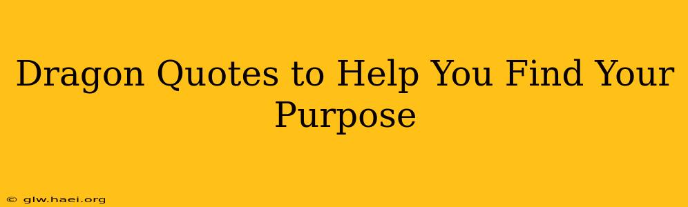Dragon Quotes to Help You Find Your Purpose
