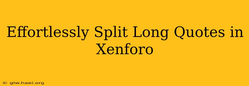 Effortlessly Split Long Quotes in Xenforo