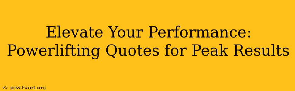 Elevate Your Performance: Powerlifting Quotes for Peak Results