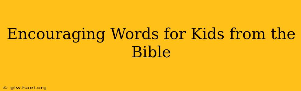 Encouraging Words for Kids from the Bible