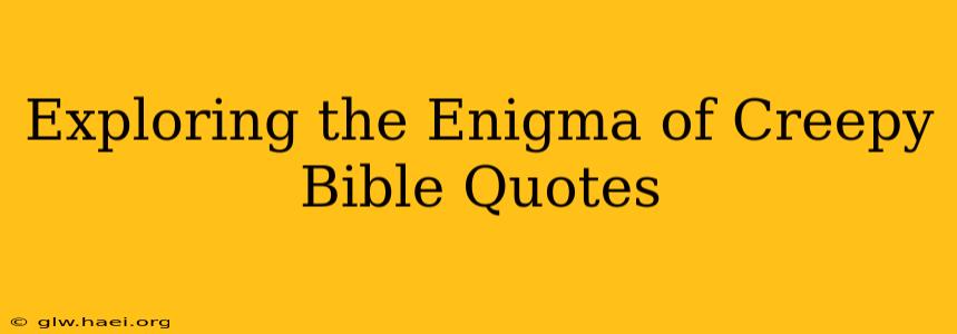 Exploring the Enigma of Creepy Bible Quotes