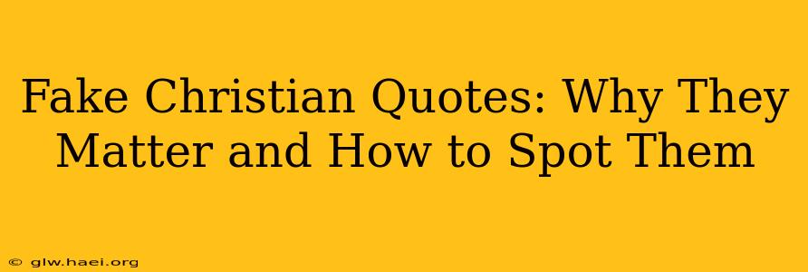 Fake Christian Quotes: Why They Matter and How to Spot Them