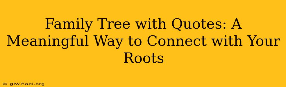Family Tree with Quotes: A Meaningful Way to Connect with Your Roots