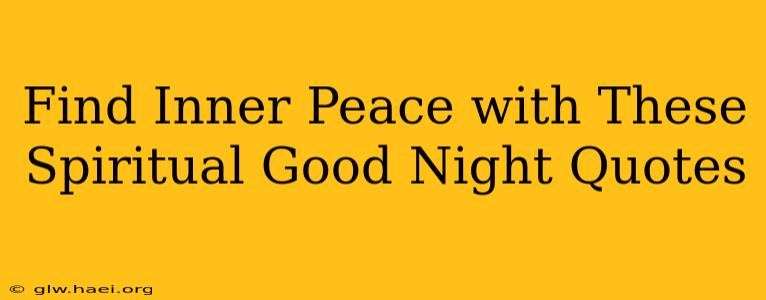 Find Inner Peace with These Spiritual Good Night Quotes