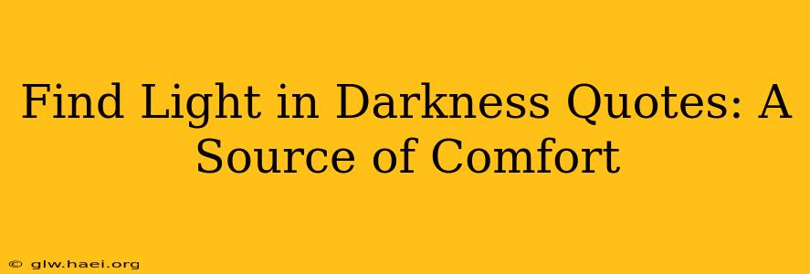 Find Light in Darkness Quotes: A Source of Comfort