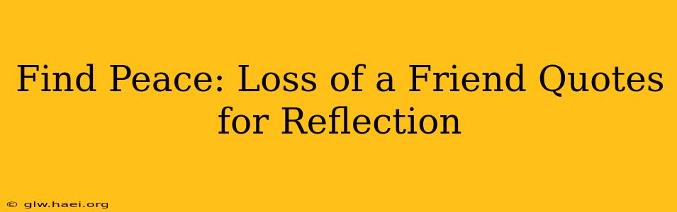 Find Peace: Loss of a Friend Quotes for Reflection