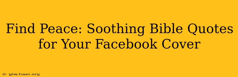 Find Peace: Soothing Bible Quotes for Your Facebook Cover