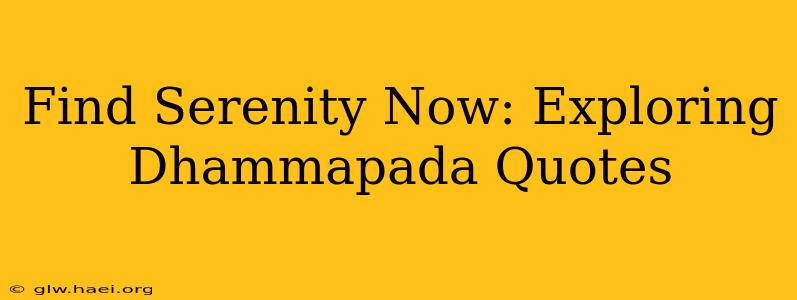 Find Serenity Now: Exploring Dhammapada Quotes