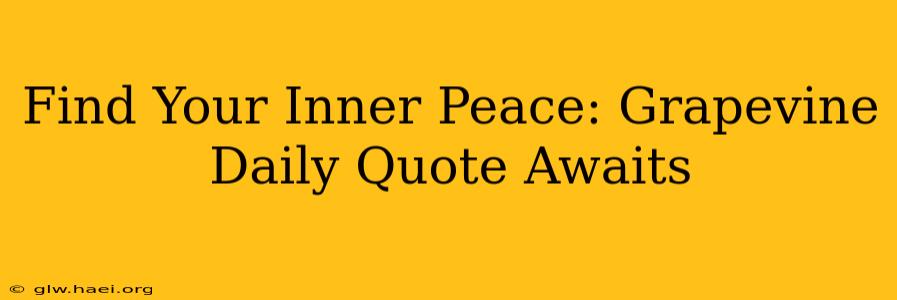 Find Your Inner Peace: Grapevine Daily Quote Awaits