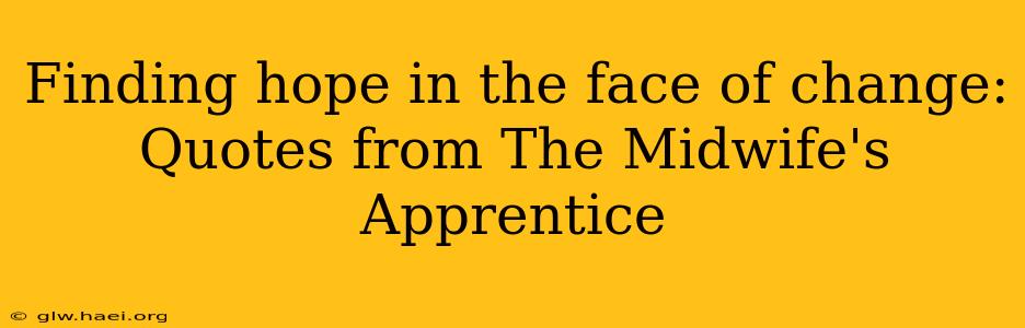 Finding hope in the face of change: Quotes from The Midwife's Apprentice