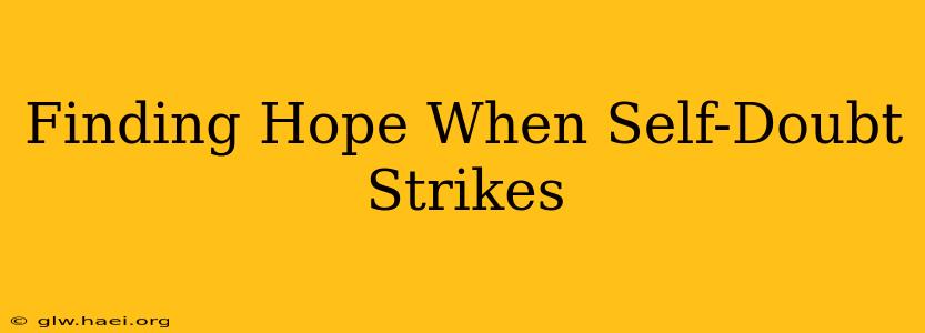 Finding Hope When Self-Doubt Strikes