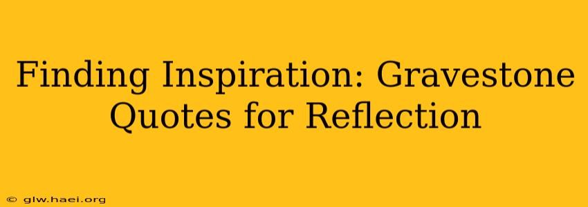 Finding Inspiration: Gravestone Quotes for Reflection