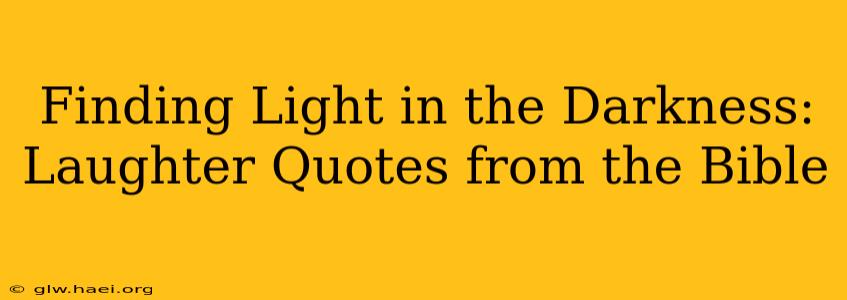 Finding Light in the Darkness: Laughter Quotes from the Bible