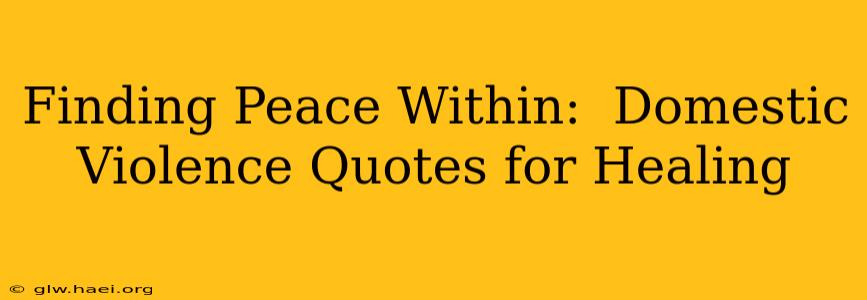 Finding Peace Within:  Domestic Violence Quotes for Healing