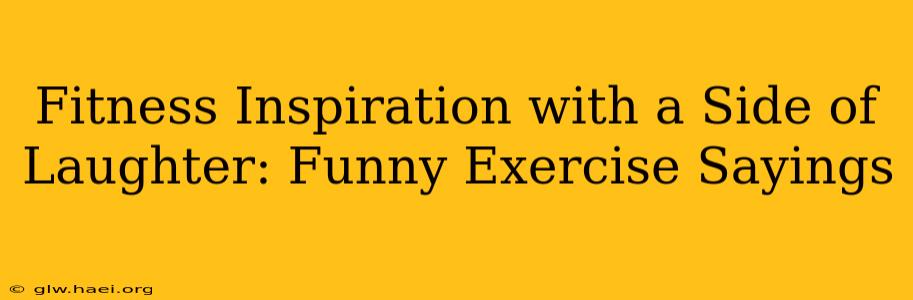 Fitness Inspiration with a Side of Laughter: Funny Exercise Sayings