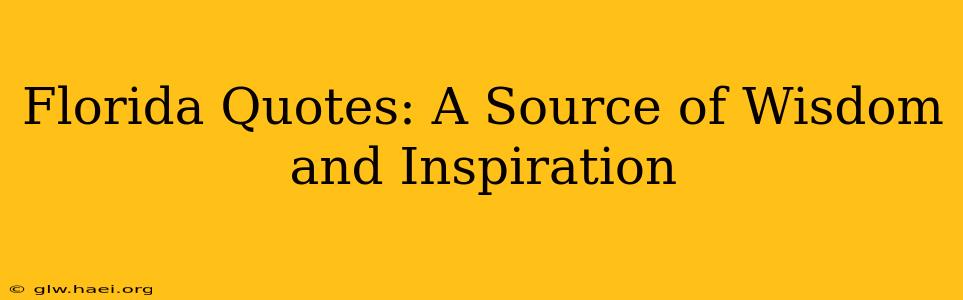 Florida Quotes: A Source of Wisdom and Inspiration