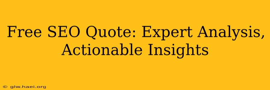 Free SEO Quote: Expert Analysis, Actionable Insights
