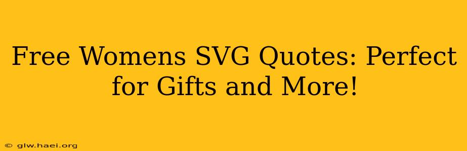 Free Womens SVG Quotes: Perfect for Gifts and More!